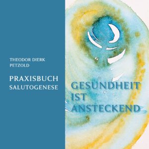 Gesundheit ist ansteckend - Praxisbuch Salutogenese